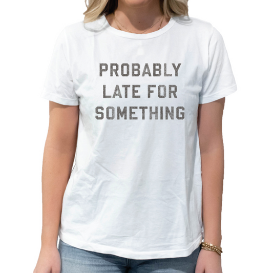 Probably Late for Something Women's Tee