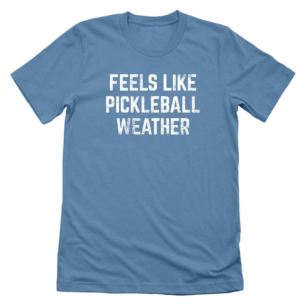 Feels Like Pickleball Weather Tee