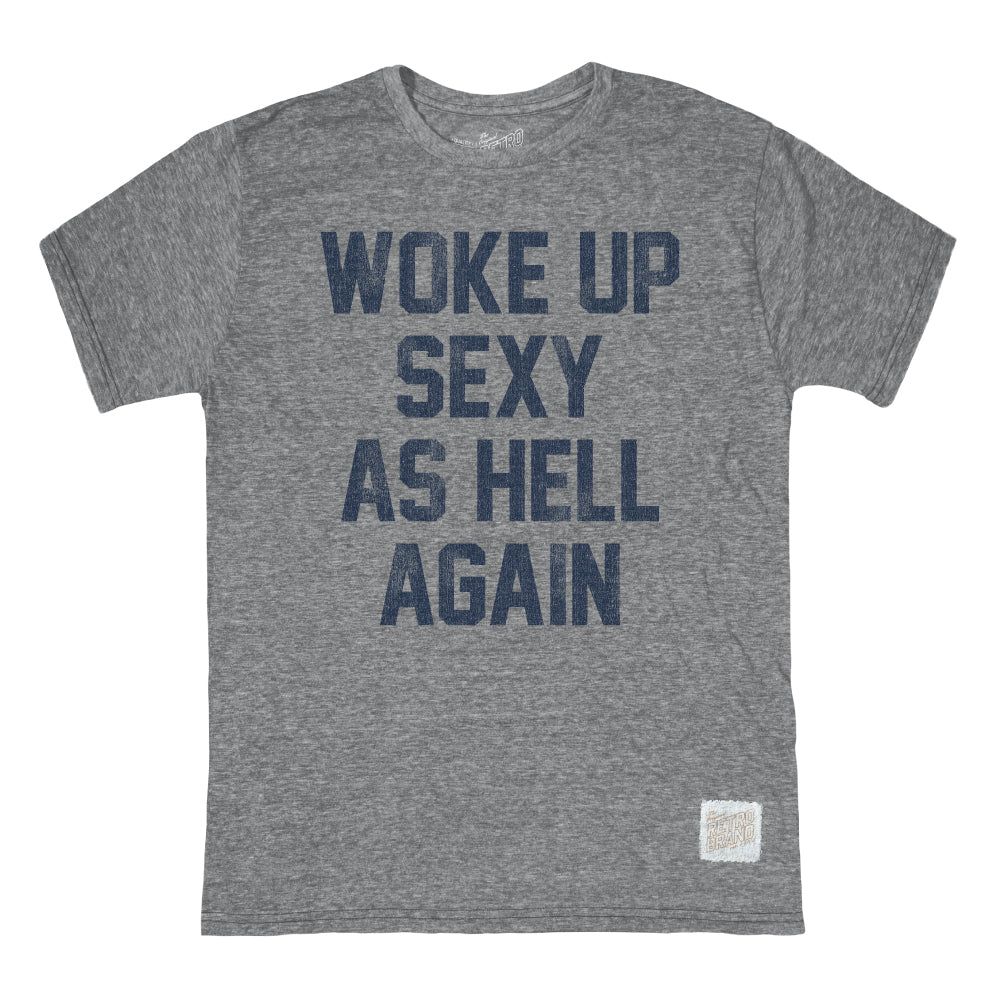 Woke Up Sexy As Hell Again Tee