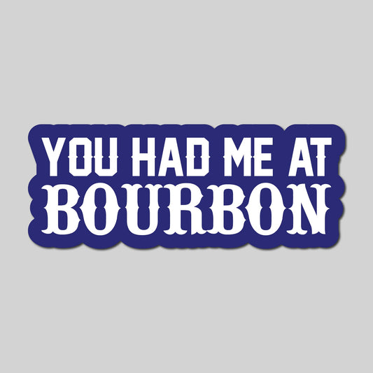 You Had Me At Bourbon Sticker