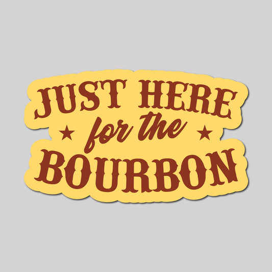 Just Here For The Bourbon Sticker