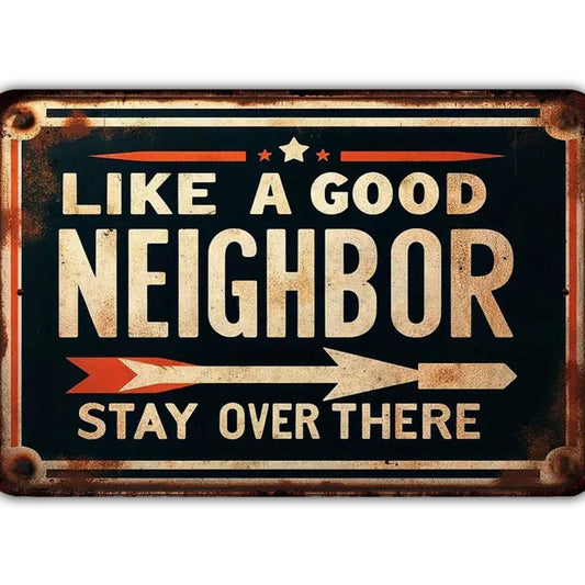 Like A good Neighbor Stay Over There Metal Sign