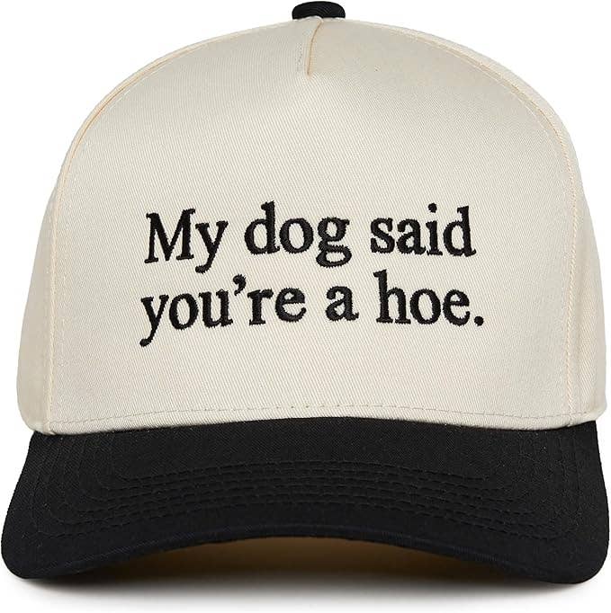 My Dog Said You're a Hoe Hat