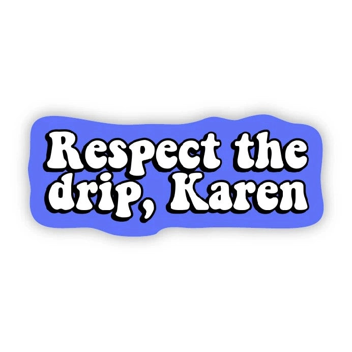 Respect the Drip, Karen